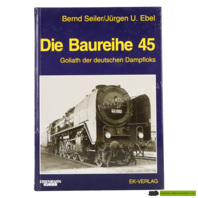 EK-verlag Die Baureihe 45 - Bernd Seiler Jurgen U. Ebel